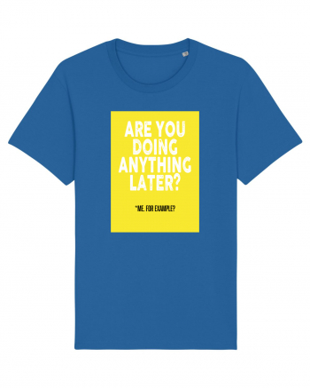 Are You Doing Anything Later? Royal Blue