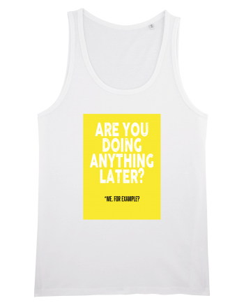 Are You Doing Anything Later? White