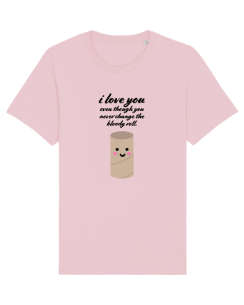 I Love You Eve Though You Never Change The Bloody Roll Cotton Pink