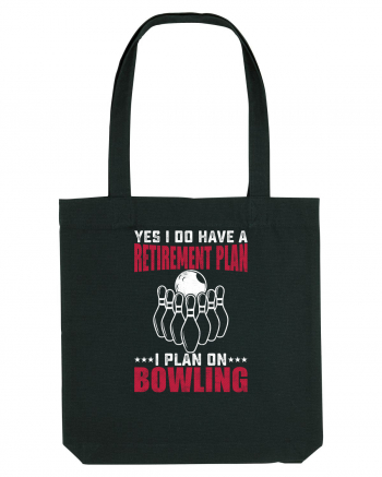 Yes I do have a retirement plan I plan on bowling Black