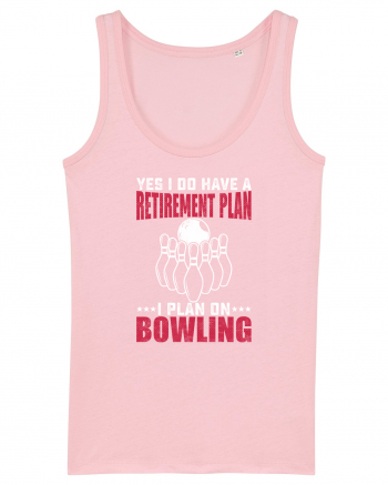 Yes I do have a retirement plan I plan on bowling Cotton Pink