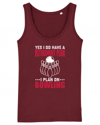 Yes I do have a retirement plan I plan on bowling Burgundy