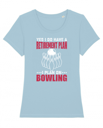 Yes I do have a retirement plan I plan on bowling Sky Blue