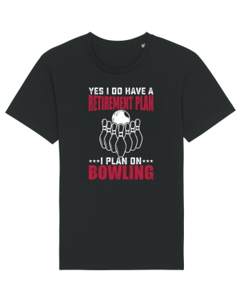 Yes I do have a retirement plan I plan on bowling Black