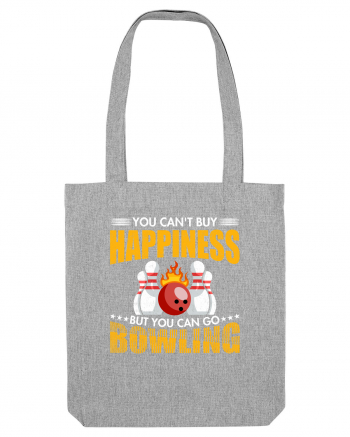 You can't buy happiness but you can go bowling Heather Grey