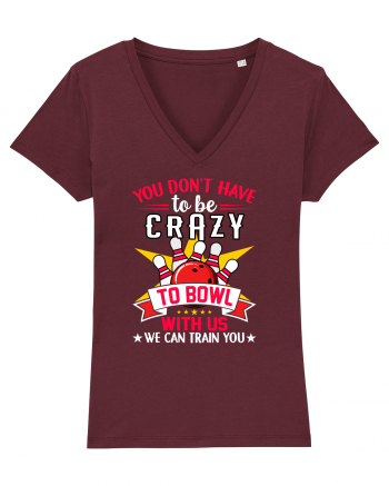 You Don't Have To Be Crazy To Bowl With Us We Can Train You Burgundy