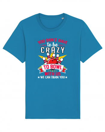 You Don't Have To Be Crazy To Bowl With Us We Can Train You Azur