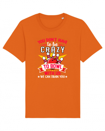 You Don't Have To Be Crazy To Bowl With Us We Can Train You Bright Orange