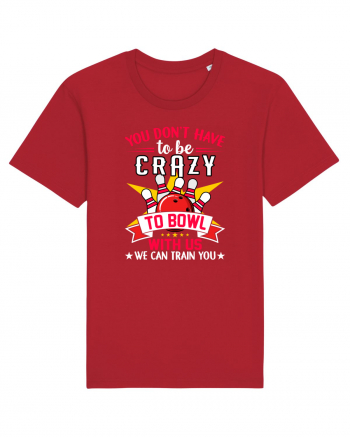 You Don't Have To Be Crazy To Bowl With Us We Can Train You Red