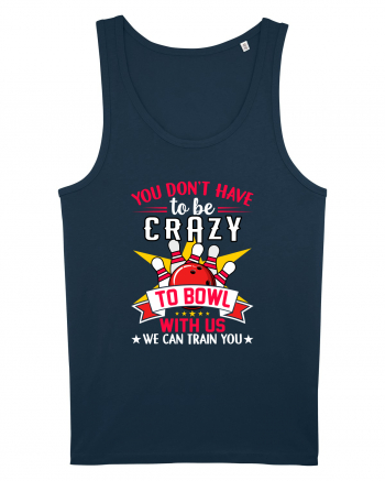 You Don't Have To Be Crazy To Bowl With Us We Can Train You Navy