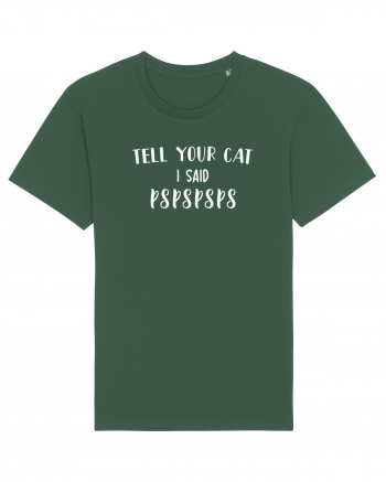 Tell your cat I said PsPsPsPs Bottle Green