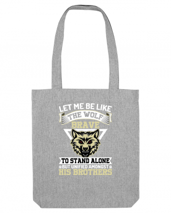 Let Me Be Like The Wolf Brave Heather Grey