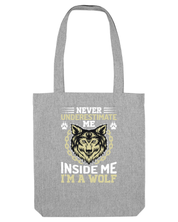 Never Underestimate Me. Inside Me, I'm A Wolf Heather Grey