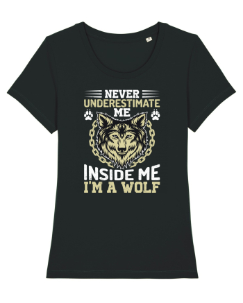 Never Underestimate Me. Inside Me, I'm A Wolf Black