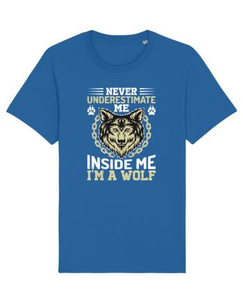 Never Underestimate Me. Inside Me, I'm A Wolf Royal Blue
