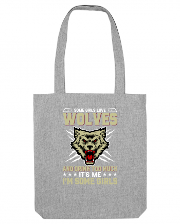 Some girls love wolves and drink too much Heather Grey