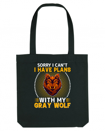 Sorry I Can't I Have Plans With My Gray Wolf Black