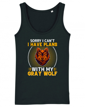 Sorry I Can't I Have Plans With My Gray Wolf Black