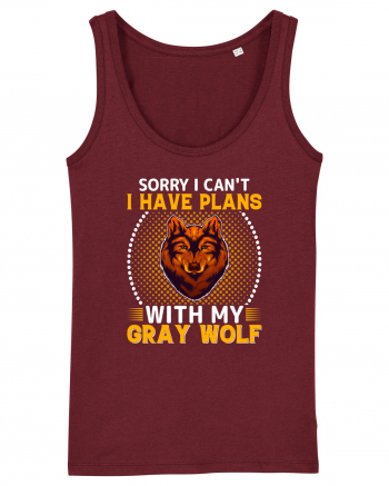 Sorry I Can't I Have Plans With My Gray Wolf Burgundy