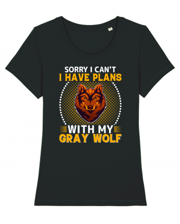 Sorry I Can't I Have Plans With My Gray Wolf Black