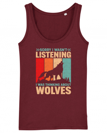 Sorry I Wasn't Listening I Was Thinking About Wolves Burgundy