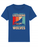 Sorry I Wasn't Listening I Was Thinking About Wolves Tricou mânecă scurtă  Copii Mini Creator