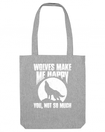 Wolves Make Me Happy You Not So Much Heather Grey