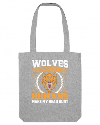 Wolves Make Me Happy Humans Make Me Head Hurt Heather Grey