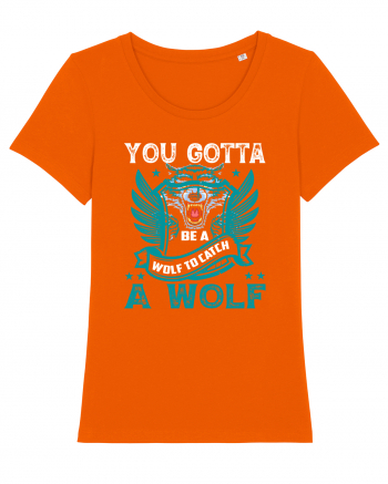 You Gotta Be A Wolf To Catch A Wolf Bright Orange