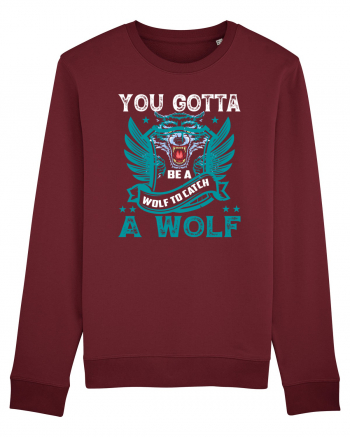 You Gotta Be A Wolf To Catch A Wolf Burgundy