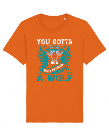 You Gotta Be A Wolf To Catch A Wolf Bright Orange