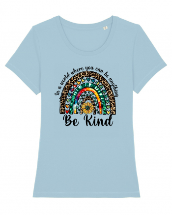 In a world where you can be anything Be Kind  Sky Blue