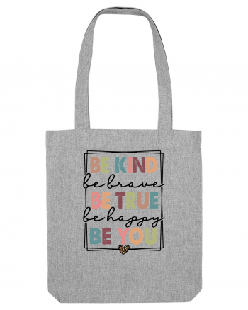 Be Kind Be True Be You Heather Grey