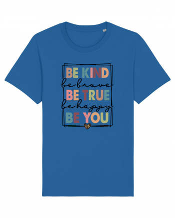 Be Kind Be True Be You Royal Blue