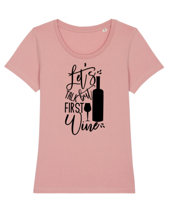Let's Talk, But First Wine Canyon Pink