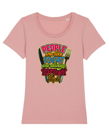 People Who Like To Eat Are Always The Best People Canyon Pink