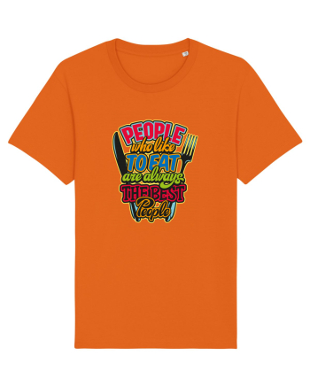 People Who Like To Eat Are Always The Best People Bright Orange