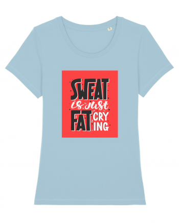 Sweat Is Just Fat Criyng Sky Blue