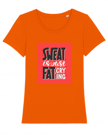 Sweat Is Just Fat Criyng Bright Orange