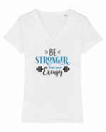 Be Stronger Than Your Excuses Tricou mânecă scurtă guler V Damă Evoker