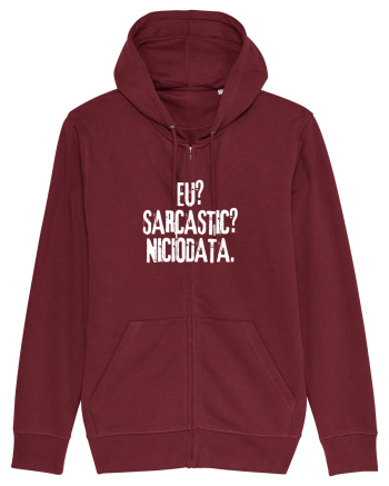 Eu? Sarcastic? Niciodata. Burgundy