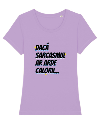 Dacă sarcasmul ar arde calorii Lavender Dawn