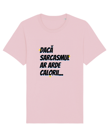 Dacă sarcasmul ar arde calorii Cotton Pink