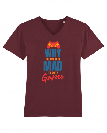 Why You Have To Be Mad It's Only A Game Burgundy