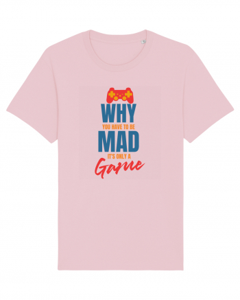 Why You Have To Be Mad It's Only A Game Cotton Pink