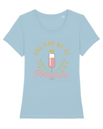 You Had Me At Prosecco Sky Blue