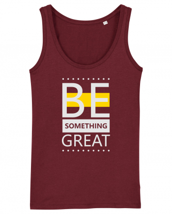 Be Something Great Burgundy