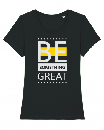 Be Something Great Black