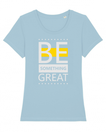 Be Something Great Sky Blue