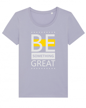 Be Something Great Lavender